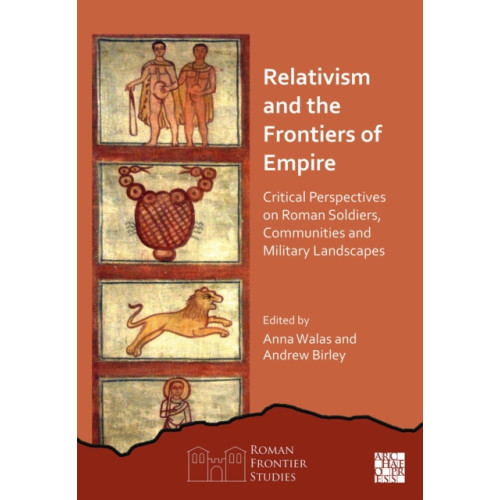 Archaeopress Relativism and the Frontiers of Empire (inbunden, eng)
