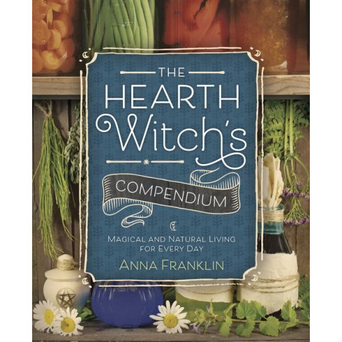 Anna Franklin Hearth witchs compendium - magical and natural living for every day (häftad, eng)