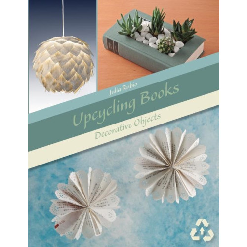 Upcycling Books : Decorative Objects , Schiffer Publishing Ltd (häftad, english)