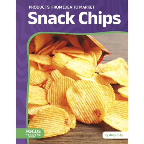 North Star Editions Snack Chips: From Idea to Market (inbunden, eng)