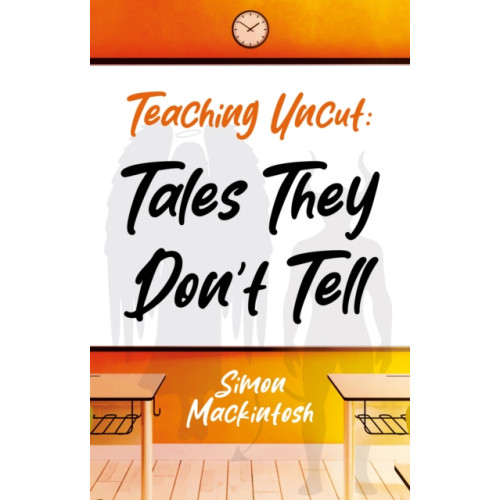 Troubador Publishing Teaching Uncut: Tales They Don’t Tell (häftad, eng)