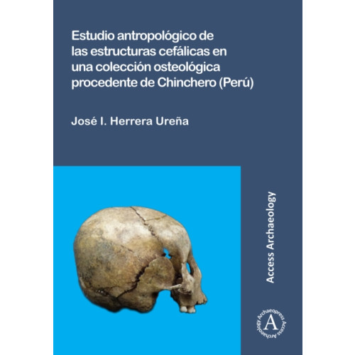 Archaeopress Estudio antropologico de las estructuras cefalicas en una coleccion osteologica procedente de Chinchero (Peru) (häftad, spa)