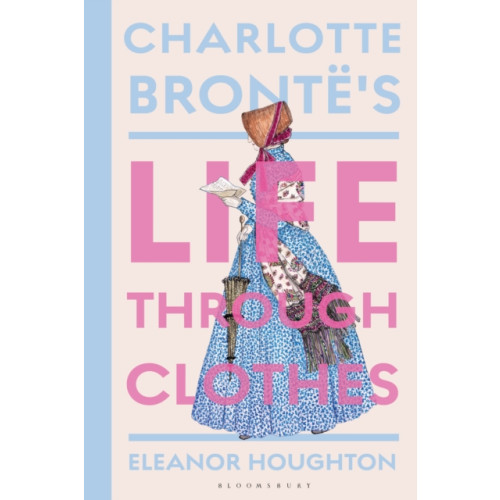 Bloomsbury Publishing PLC Charlotte Bronte's Life Through Clothes (inbunden, eng)