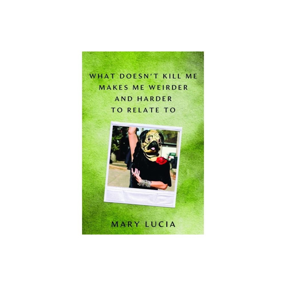 Produktbild för What Doesn't Kill Me Makes Me Weirder and Harder to Relate to (inbunden, eng)
