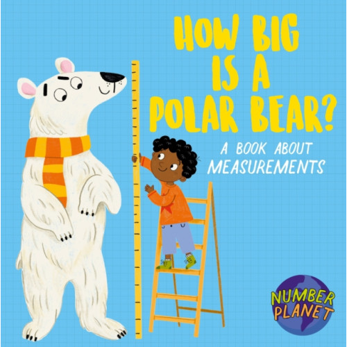 Number Planet: How Big is a Polar Bear? , Hachette Children's Group (inbunden, english)
