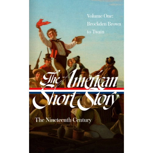 The Library of America The American Short Story: The Nineteenth Century, Volume 1 (LOA #394) (inbunden, eng)