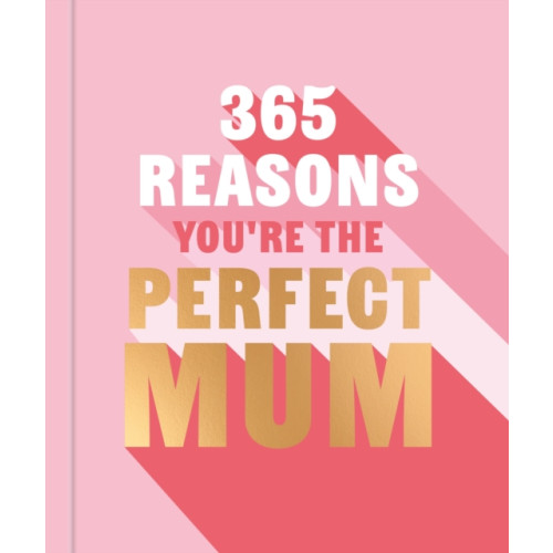 Octopus publishing group 365 Reasons You're the Perfect Mum (inbunden, eng)