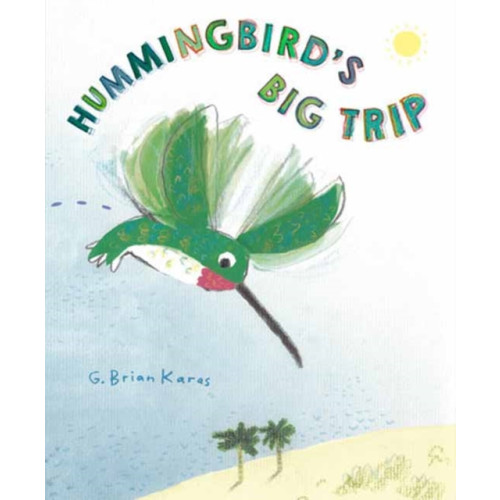 Random House USA Inc Hummingbird's Big Trip (inbunden, eng)