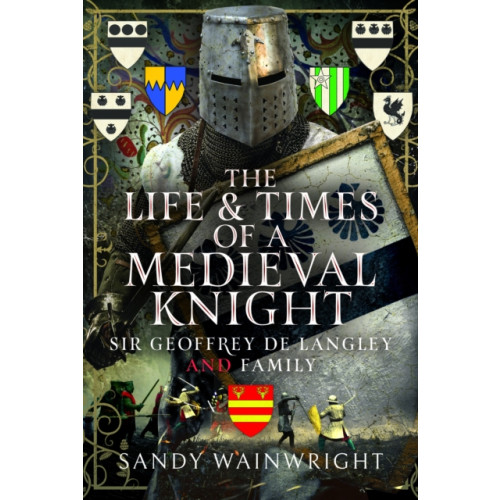 Pen & Sword Books Ltd The Life and Times of a Medieval Knight (inbunden, eng)