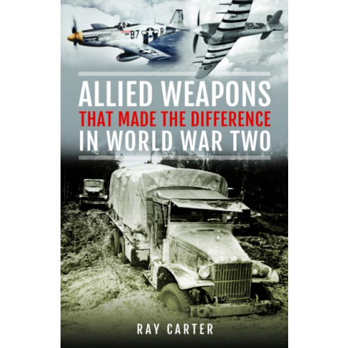 Pen & Sword Books Ltd Allied Weapons That Made the Difference in World War Two (inbunden, eng)