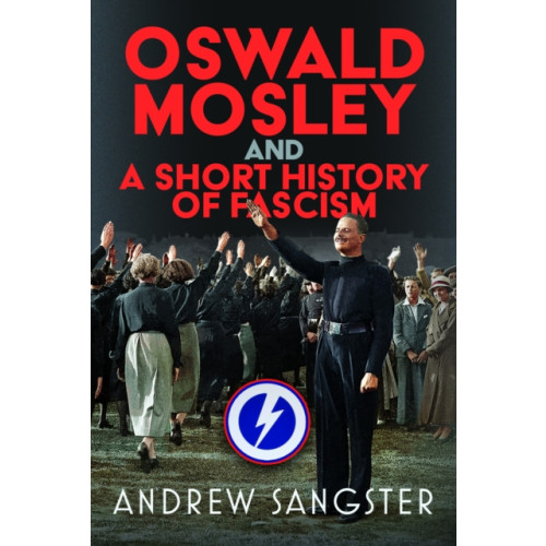Pen & Sword Books Ltd Oswald Mosley and A Short History of Fascism (inbunden, eng)
