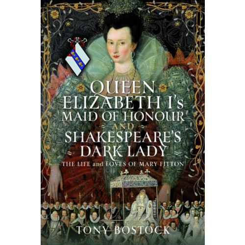 Pen & Sword Books Ltd Queen Elizabeth I’s Maid of Honour and Shakespeare’s Dark Lady (inbunden, eng)