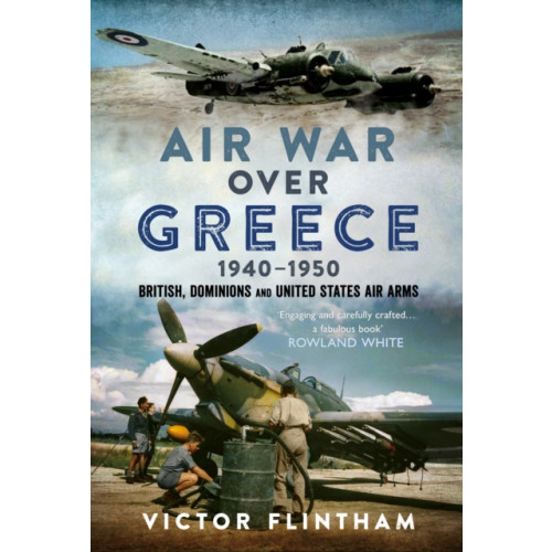 Pen & Sword Books Ltd Air War Over Greece 1940–1950 (inbunden, eng)