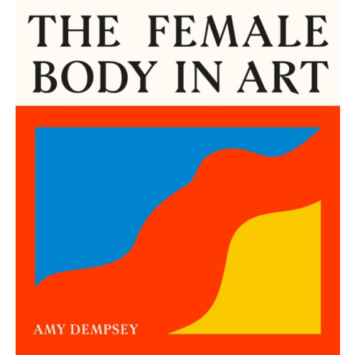 Orion Publishing Co The Female Body in Art (inbunden, eng)