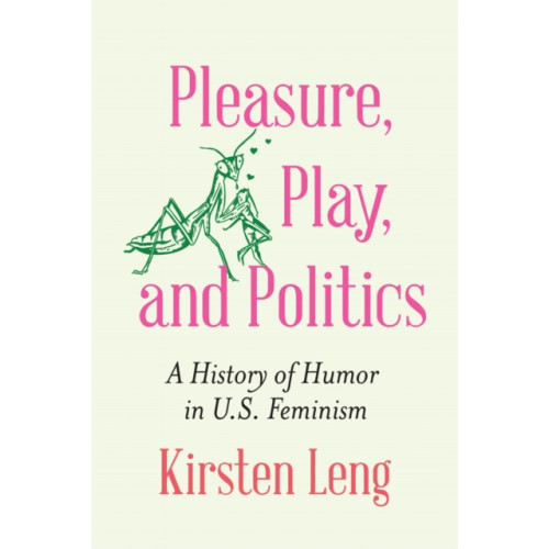 University of Nebraska Press Pleasure, Play, and Politics (inbunden, eng)