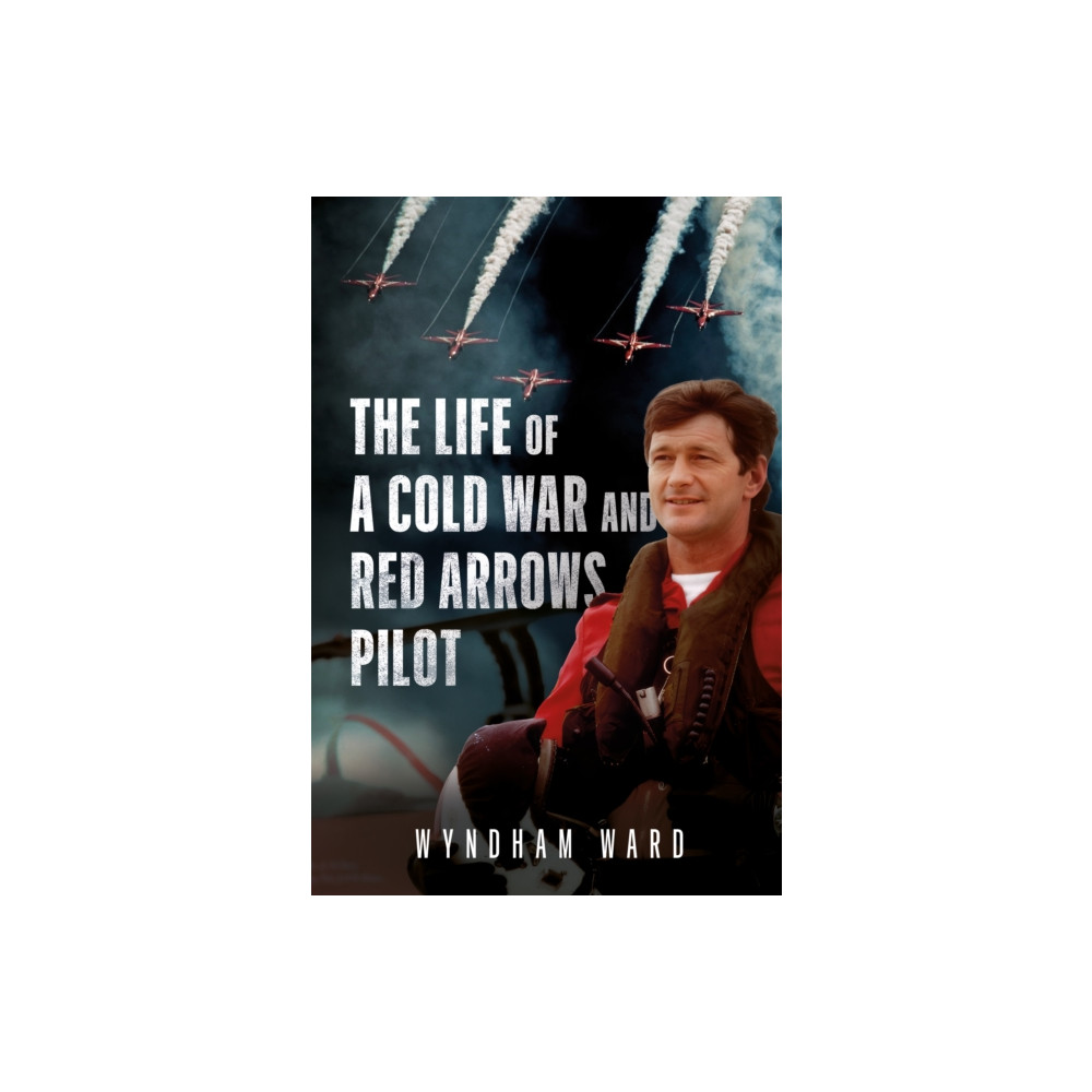 Produktbild för The Life of a Cold War and Red Arrows Pilot (inbunden, eng)