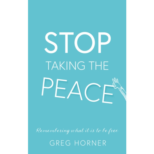Troubador Publishing Stop Taking the Peace (häftad, eng)
