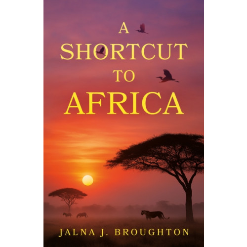 Troubador Publishing A Shortcut to Africa (häftad, eng)