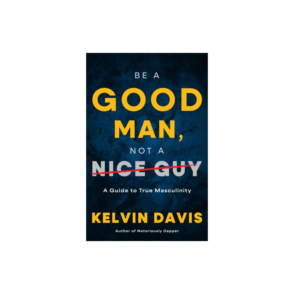 Produktbild för Be a Good Man, Not a Nice Guy (häftad, eng)