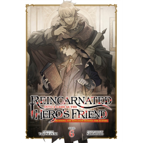 Seven Seas Entertainment, LLC Reincarnated Into a Game as the Hero's Friend: Running the Kingdom Behind the Scenes (Light Novel) Vol. 6 (häftad, eng)