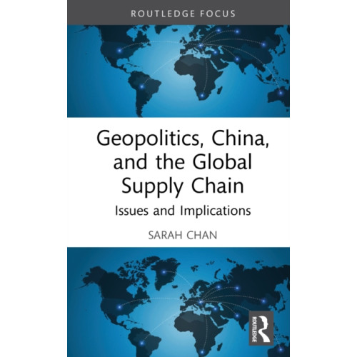 Taylor & francis ltd Geopolitics, China and the Global Supply Chain (inbunden, eng)