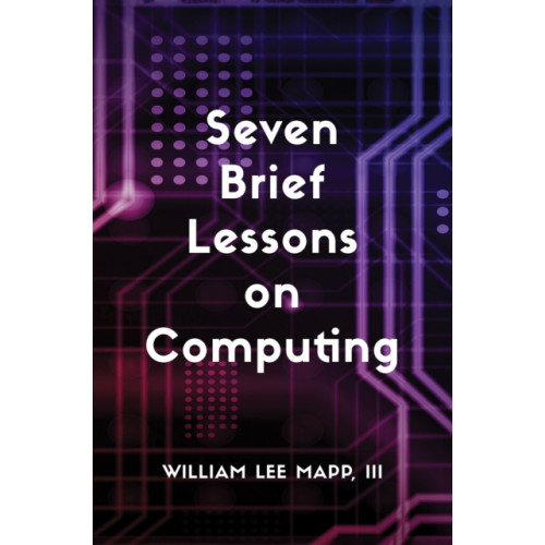 Austin Macauley Publishers LLC Seven Brief Lessons on Computing (häftad, eng)