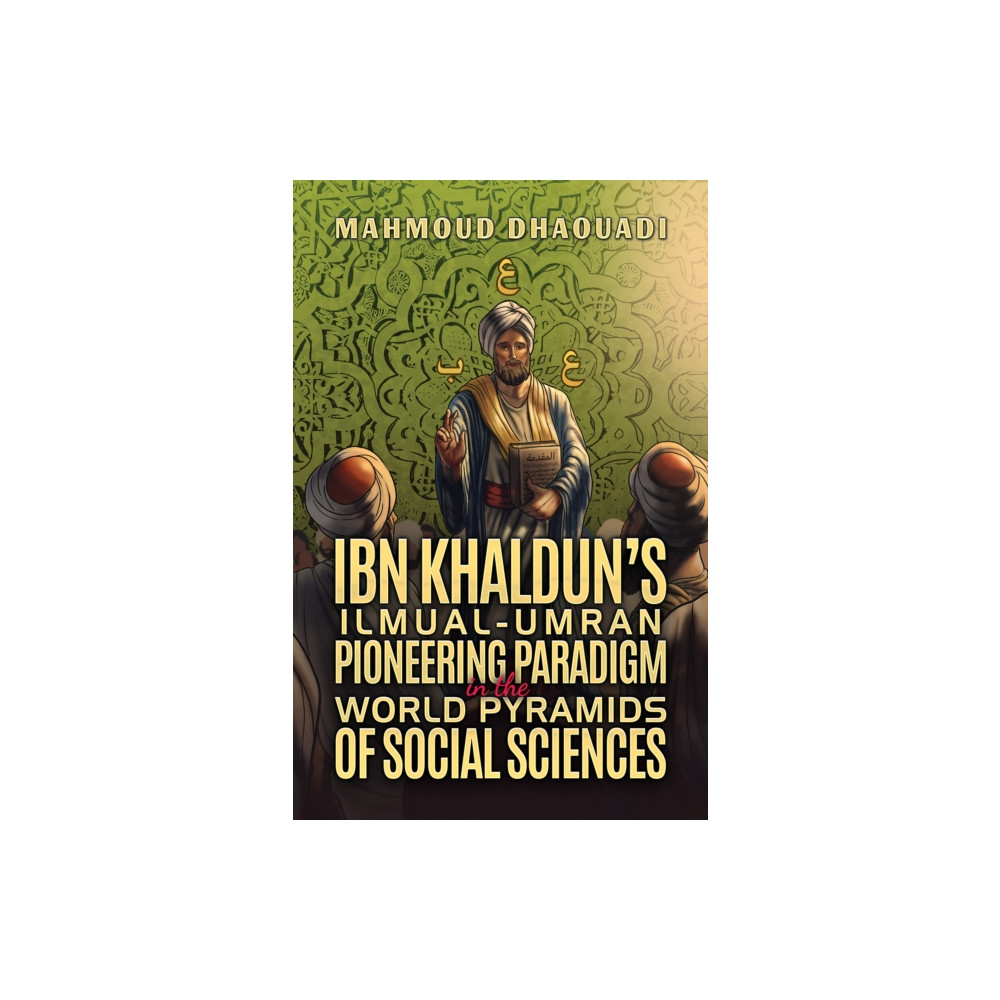Produktbild för Ibn Khaldun’s Ilmual-Umran Pioneering Paradigm in the World Pyramids of Social Sciences (häftad, eng)