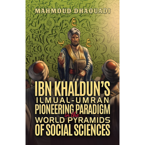 Austin Macauley Publishers LLC Ibn Khaldun’s Ilmual-Umran Pioneering Paradigm in the World Pyramids of Social Sciences (häftad, eng)