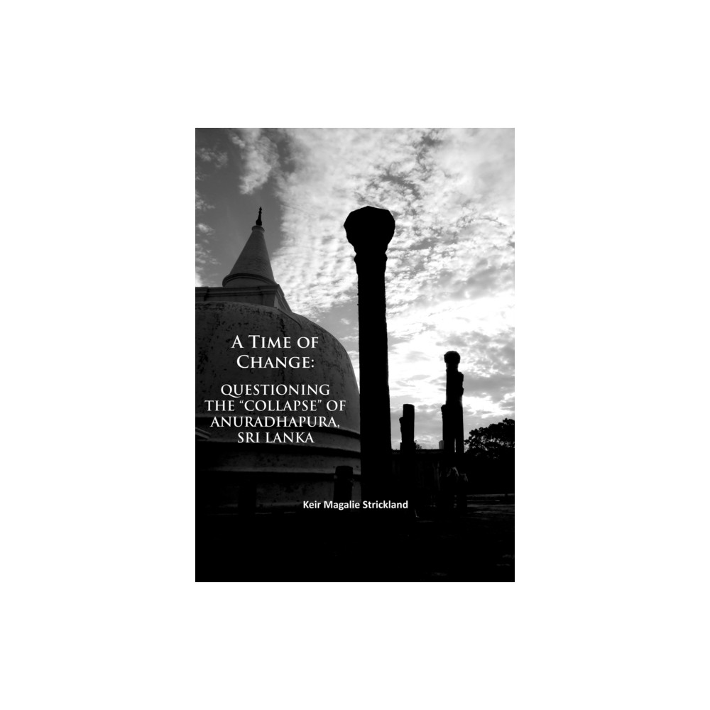Produktbild för A Time of Change: Questioning the “Collapse” of Anuradhapura, Sri Lanka (häftad, eng)