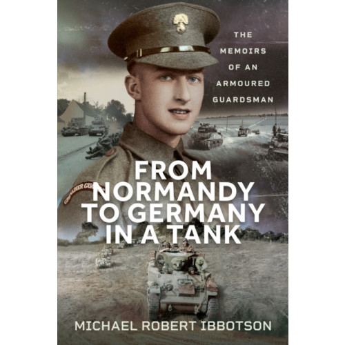 Pen & Sword Books Ltd From Normandy to Germany in a Tank (inbunden, eng)