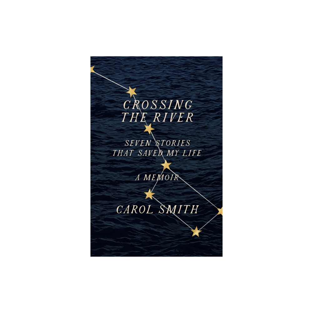 Produktbild för Crossing the River: Seven Stories That Saved My Life, A Memoir (inbunden, eng)