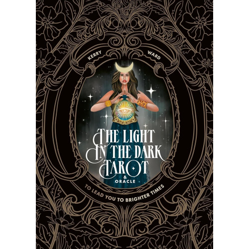 Kerry Ward The Light in the Dark Tarot & Oracle Deck: To lead you to brighter times