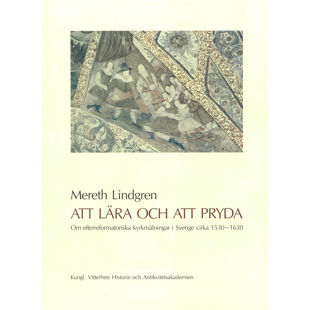 Produktbild för Att lära och att pryda : Om efterreformatoriska kyrkmålningar i Sverige cirka 1530-1630 (häftad)