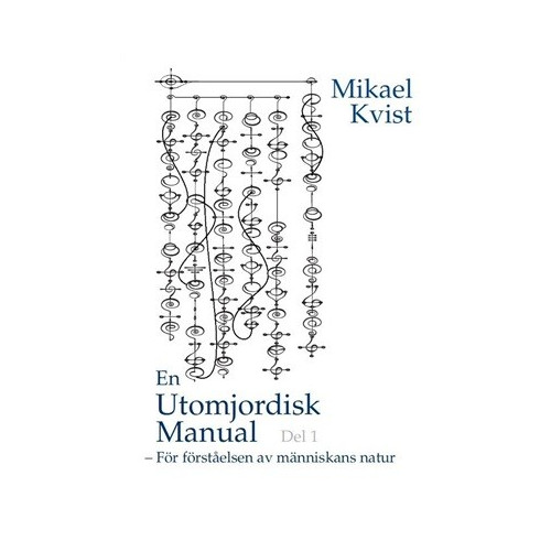 Mikael Kvist En Utomjordisk manual - För förståelse av människans natur (häftad)