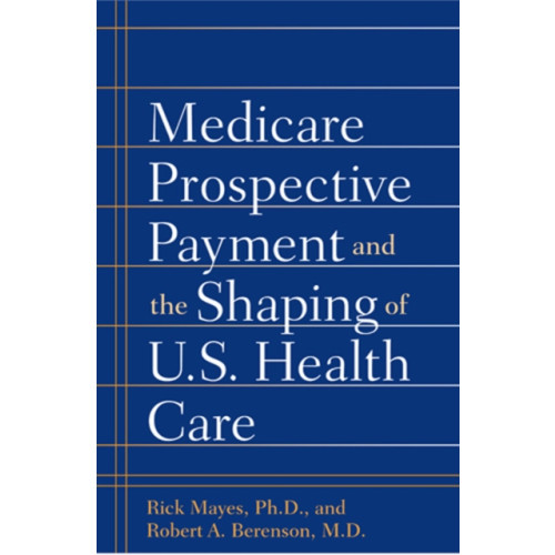 Johns Hopkins University Press Medicare Prospective Payment and the Shaping of U.S. Health Care (inbunden, eng)