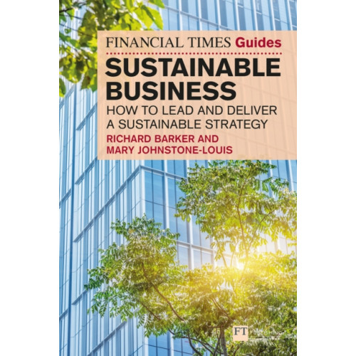 Pearson Education Limited The Financial Times Guide to Sustainable Business: How to lead and deliver a sustainable strategy (häftad, eng)
