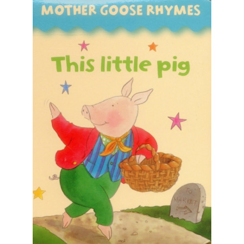 Anness publishing Mother Goose Rhymes: this Little Pig (bok, board book, eng)