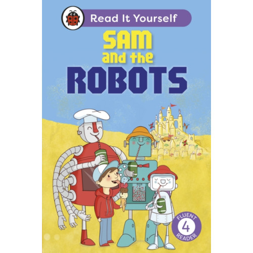 Penguin Random House Children's UK Sam and the Robots: Read It Yourself - Level 4 Fluent Reader (inbunden, eng)
