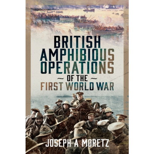 Pen & Sword Books Ltd British Amphibious Operations of the First World War (inbunden, eng)