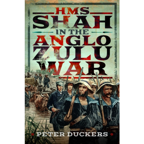 Pen & Sword Books Ltd HMS Shah in the Anglo Zulu war (inbunden, eng)