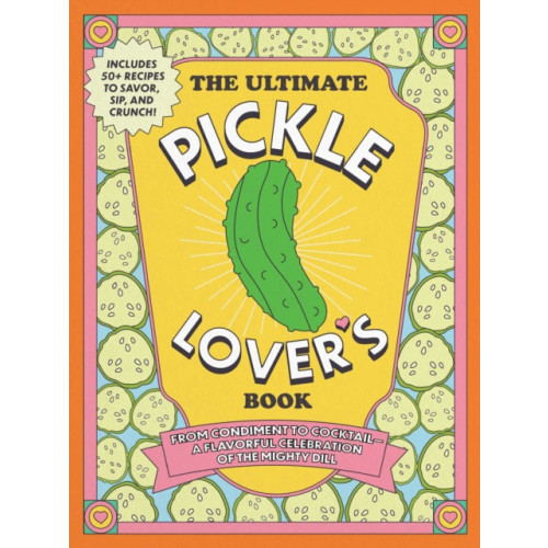 Adams Media Corporation The Ultimate Pickle Lover's Book (inbunden, eng)