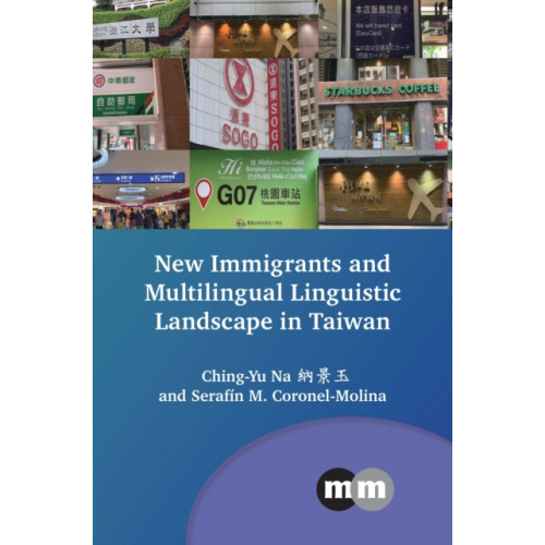 Multilingual Matters New Immigrants and Multilingual Linguistic Landscape in Taiwan (inbunden, eng)