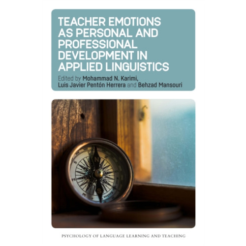 Multilingual Matters Teacher Emotions as Personal and Professional Development in Applied Linguistics (inbunden, eng)