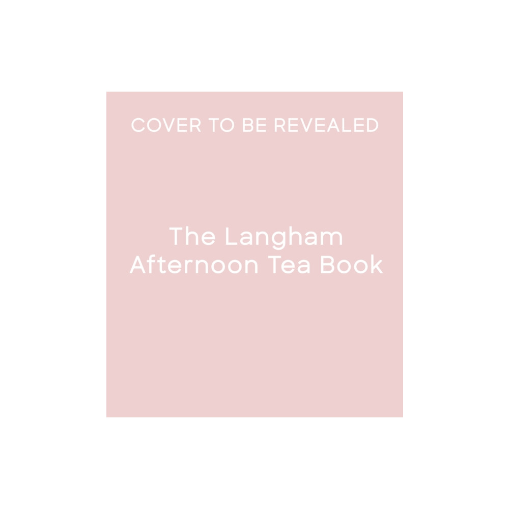 Produktbild för The Langham Afternoon Tea Book (inbunden, eng)