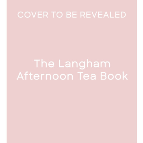 Quarto Publishing Plc The Langham Afternoon Tea Book (inbunden, eng)