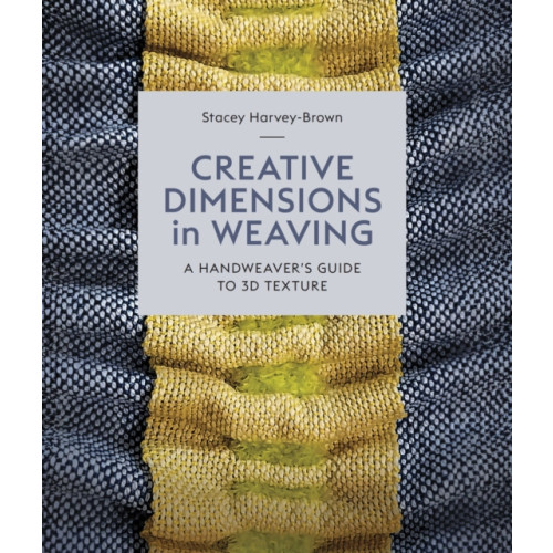 The Crowood Press Ltd Creative Dimensions in Weaving (inbunden, eng)