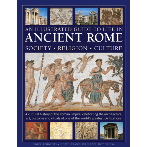 Anness publishing An Illustrated Guide to Life in Ancient Rome: society, religion, culture (inbunden, eng)