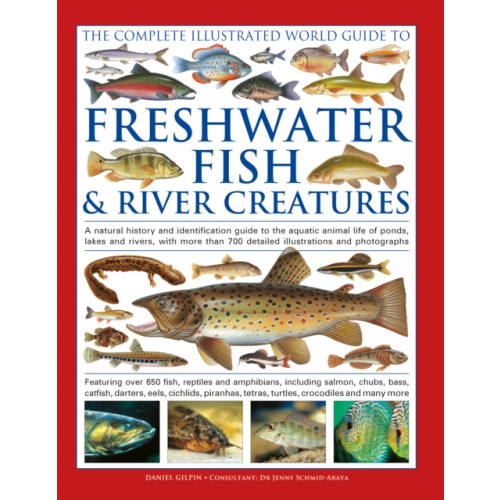 Anness publishing The Complete Illustrated World Guide to Freshwater Fish and River Creatures (inbunden, eng)