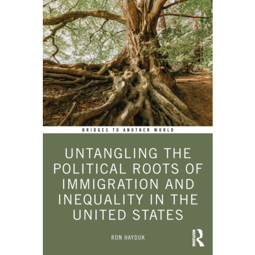 Taylor & francis ltd Untangling the Political Roots of Immigration and Inequality in the United States (häftad, eng)