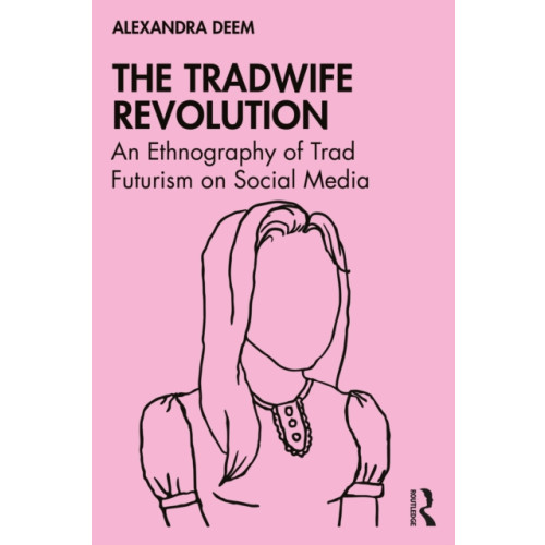 Taylor & francis ltd The Tradwife Revolution (häftad, eng)